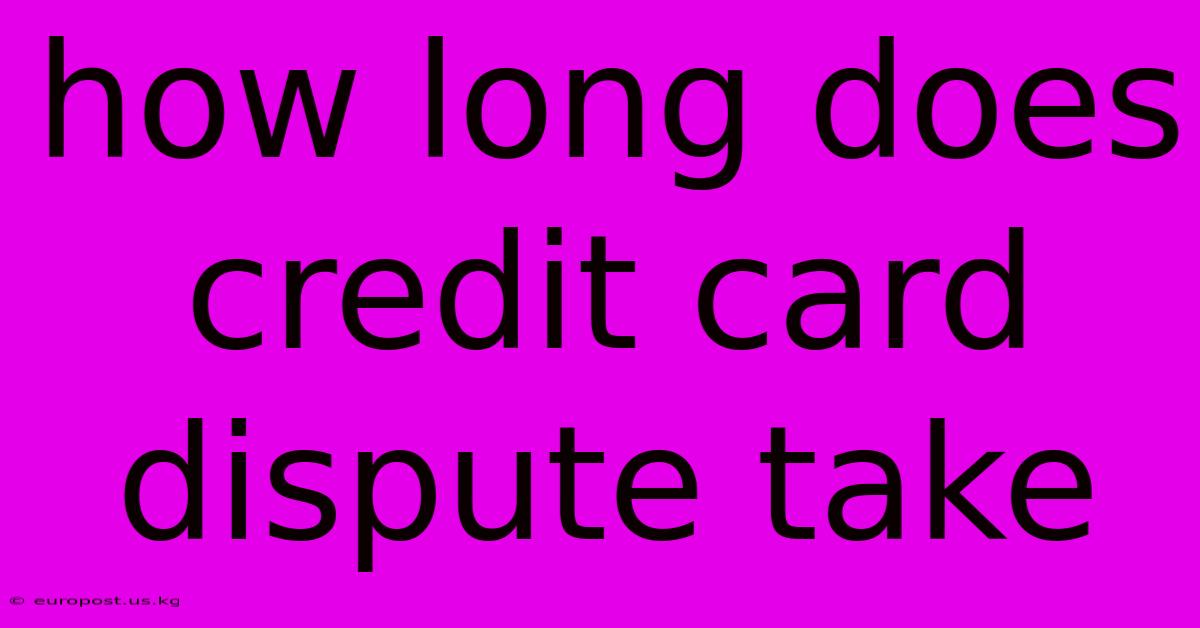 How Long Does Credit Card Dispute Take