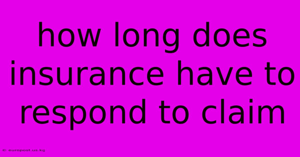 How Long Does Insurance Have To Respond To Claim