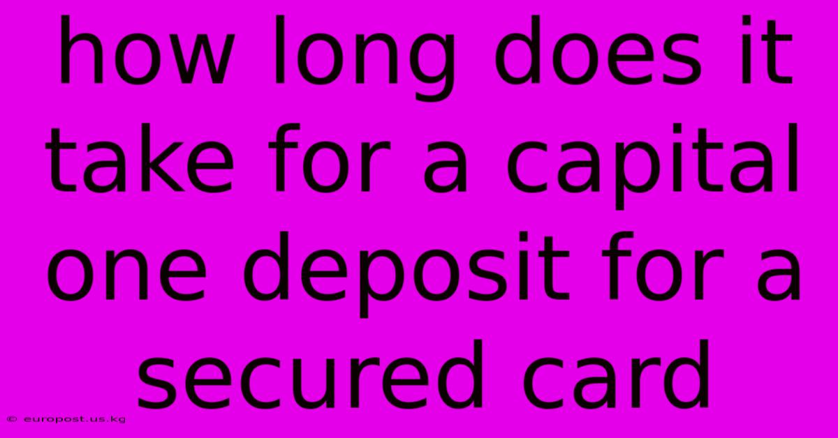 How Long Does It Take For A Capital One Deposit For A Secured Card