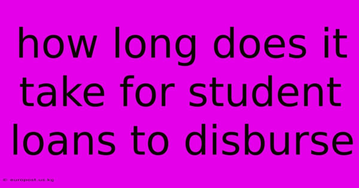 How Long Does It Take For Student Loans To Disburse