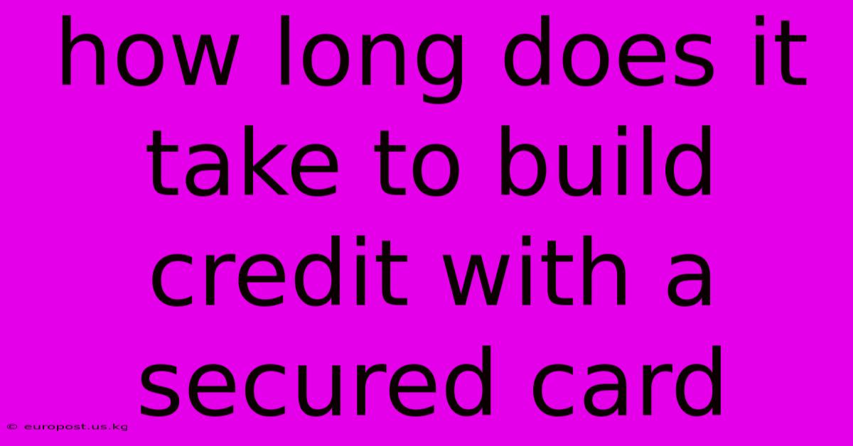 How Long Does It Take To Build Credit With A Secured Card