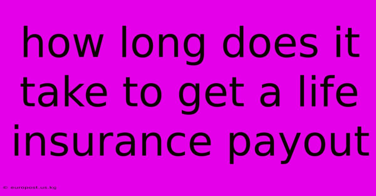 How Long Does It Take To Get A Life Insurance Payout