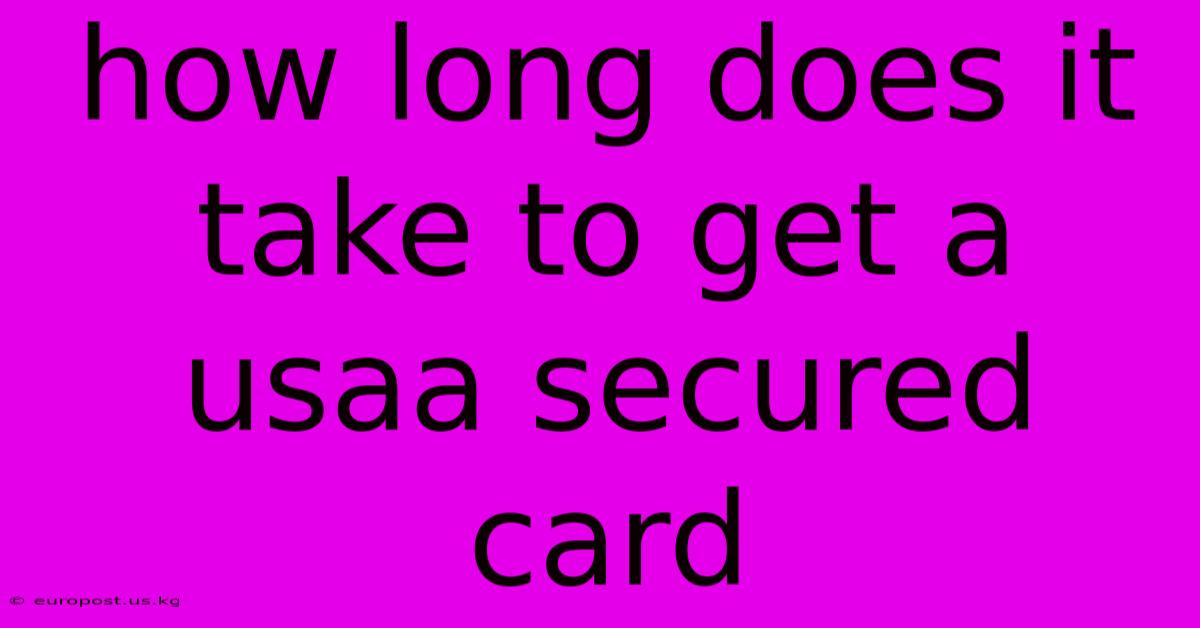 How Long Does It Take To Get A Usaa Secured Card