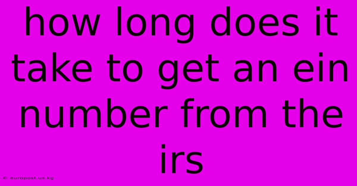 How Long Does It Take To Get An Ein Number From The Irs