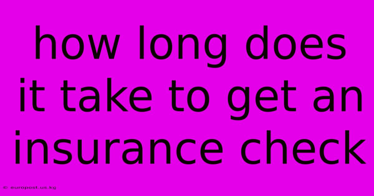 How Long Does It Take To Get An Insurance Check