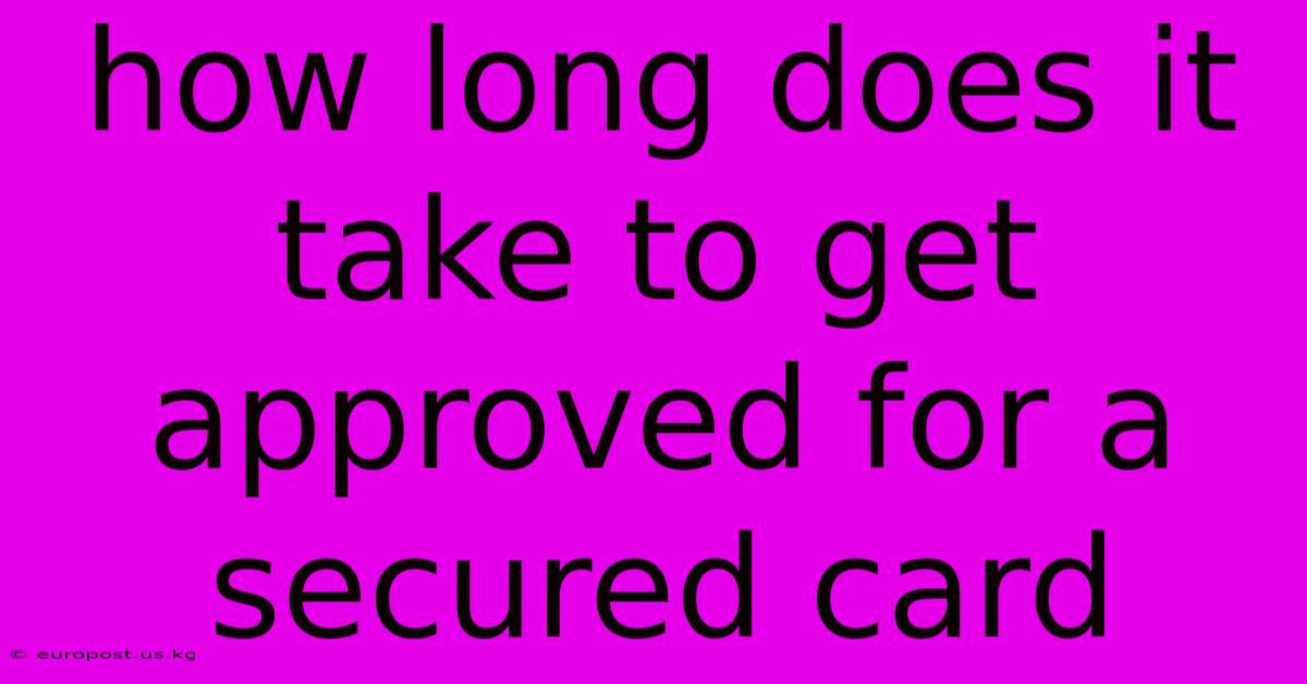 How Long Does It Take To Get Approved For A Secured Card