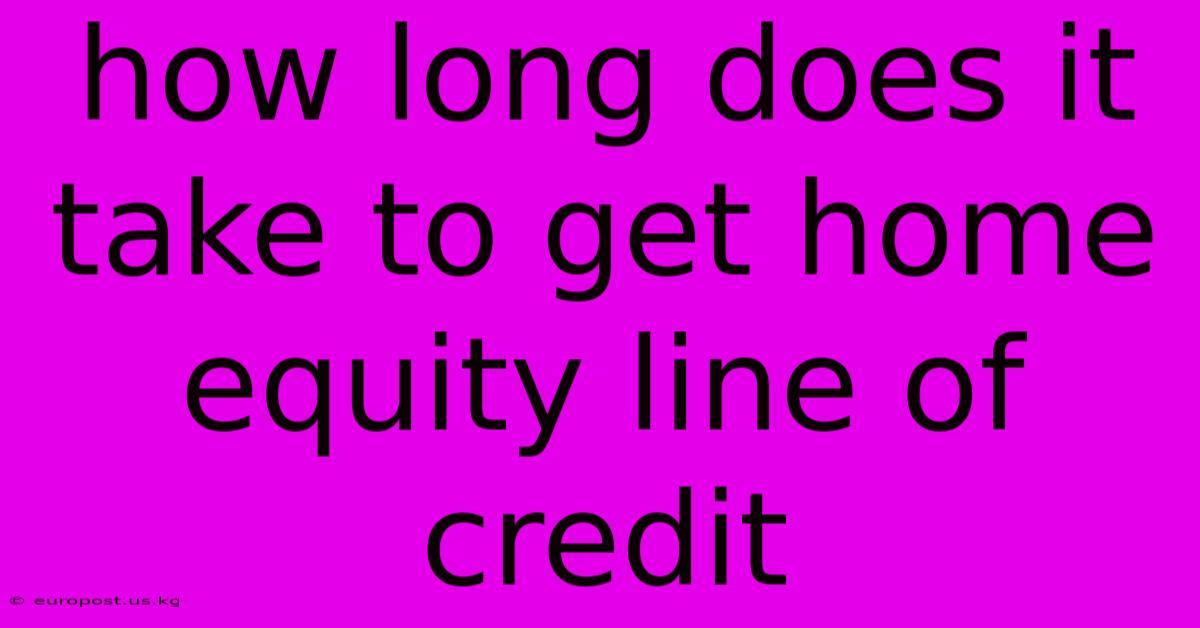 How Long Does It Take To Get Home Equity Line Of Credit