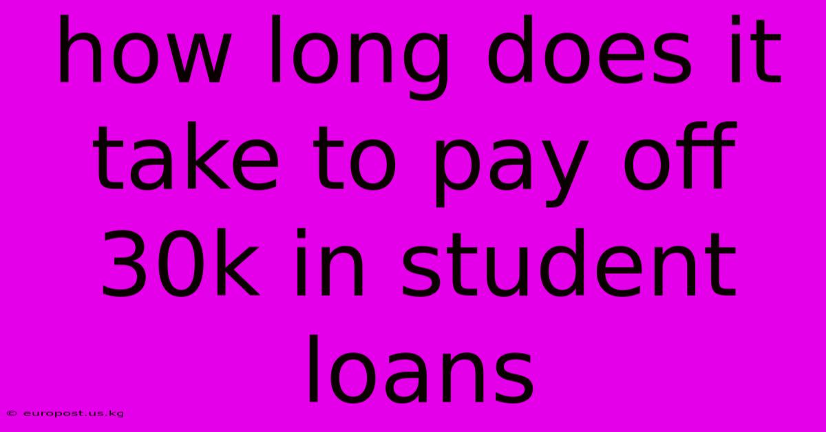 How Long Does It Take To Pay Off 30k In Student Loans