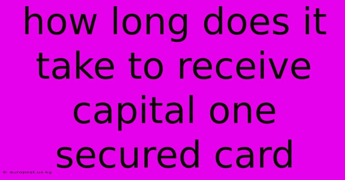 How Long Does It Take To Receive Capital One Secured Card