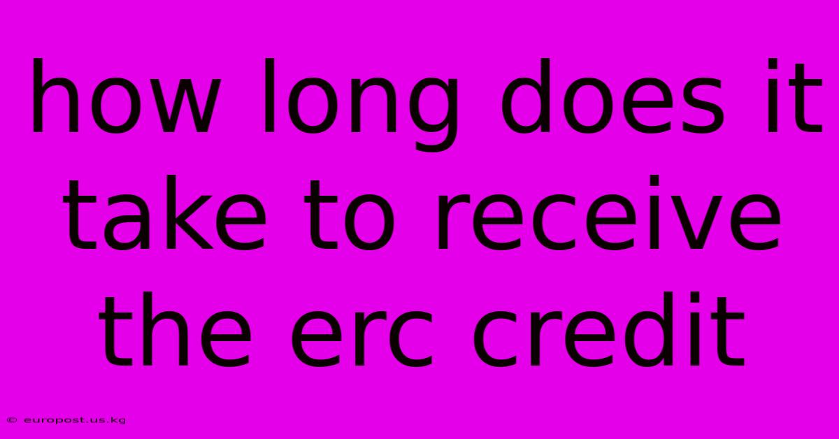 How Long Does It Take To Receive The Erc Credit