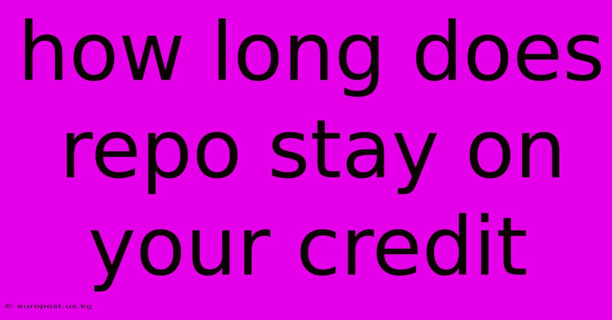 How Long Does Repo Stay On Your Credit