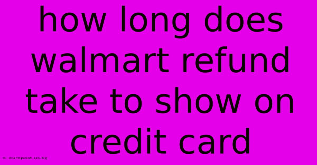 How Long Does Walmart Refund Take To Show On Credit Card