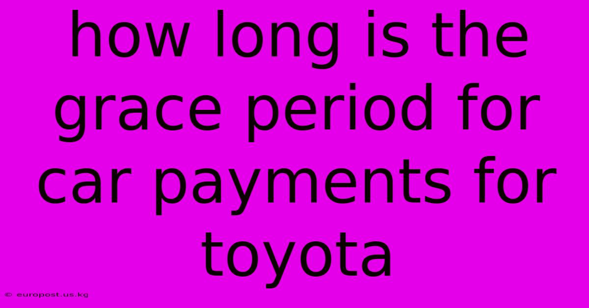 How Long Is The Grace Period For Car Payments For Toyota