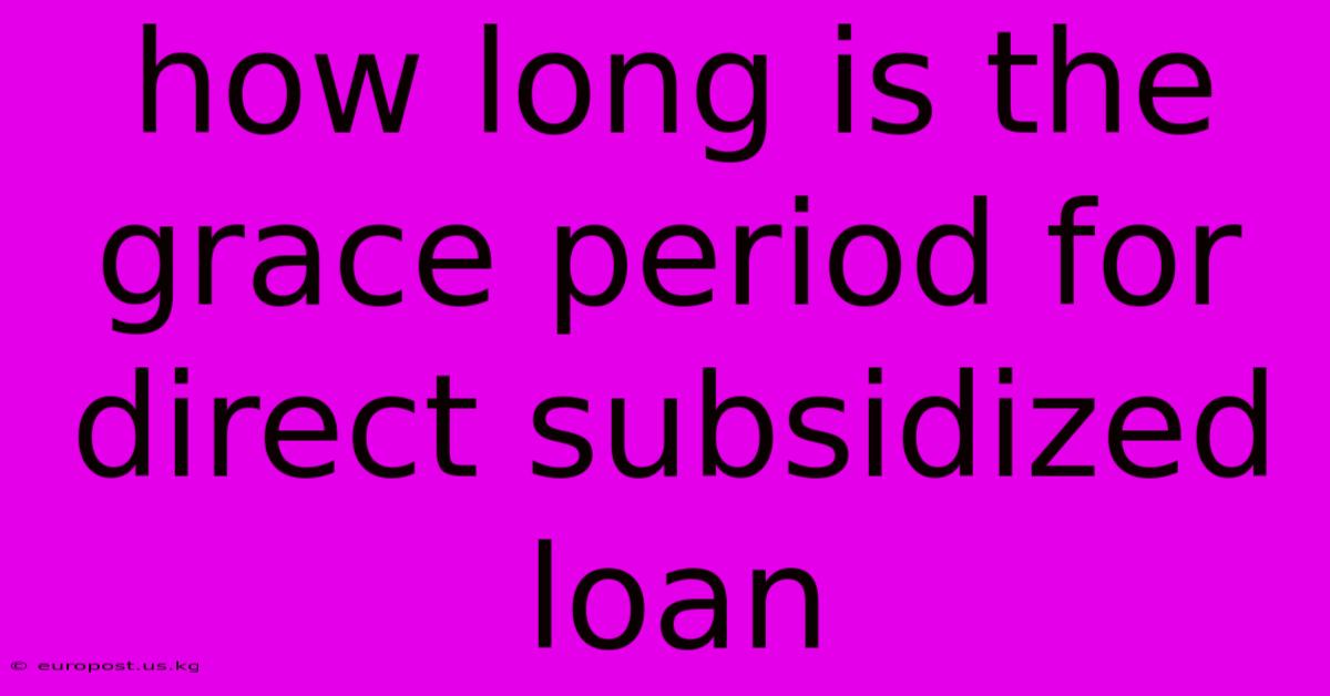 How Long Is The Grace Period For Direct Subsidized Loan