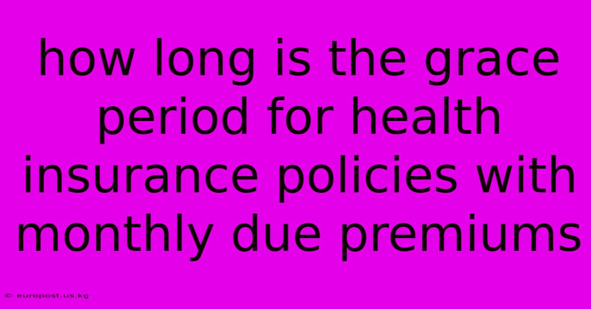 How Long Is The Grace Period For Health Insurance Policies With Monthly Due Premiums