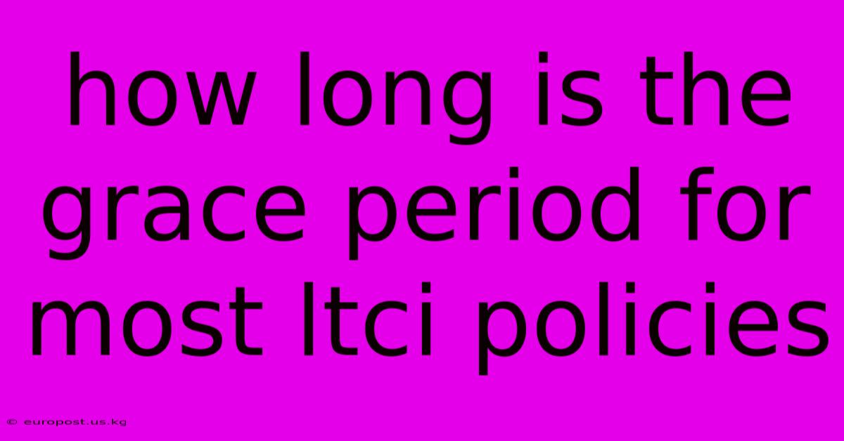 How Long Is The Grace Period For Most Ltci Policies