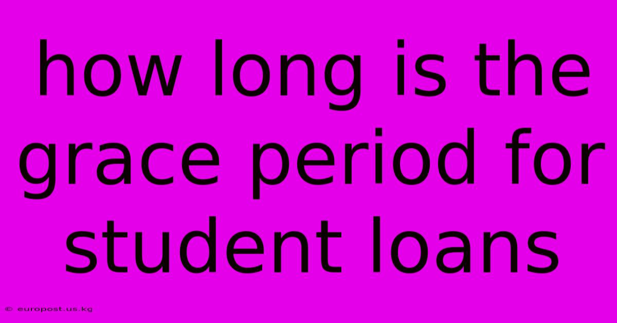 How Long Is The Grace Period For Student Loans