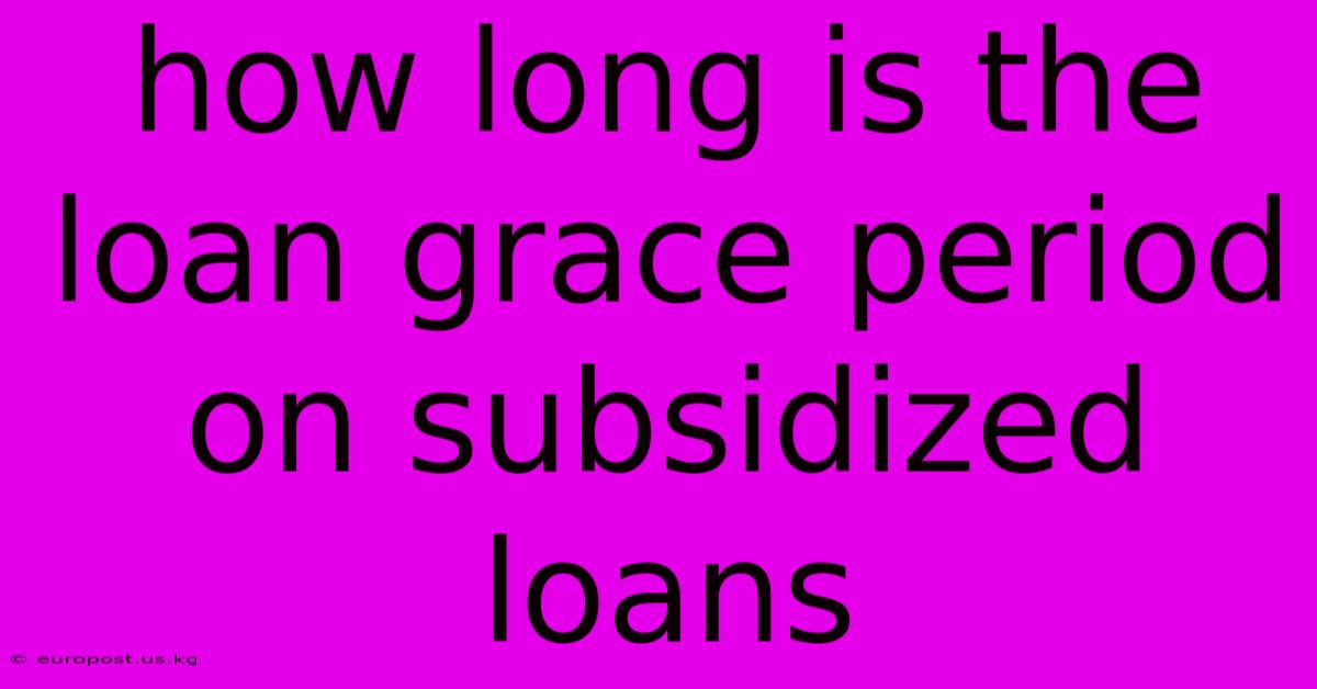 How Long Is The Loan Grace Period On Subsidized Loans