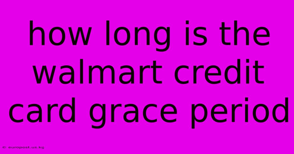 How Long Is The Walmart Credit Card Grace Period