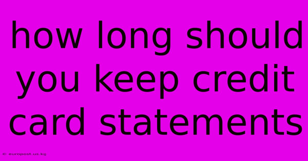 How Long Should You Keep Credit Card Statements