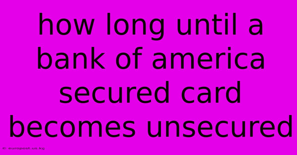 How Long Until A Bank Of America Secured Card Becomes Unsecured