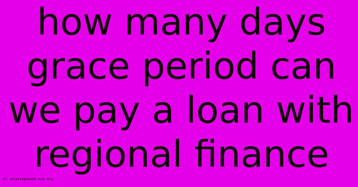 How Many Days Grace Period Can We Pay A Loan With Regional Finance