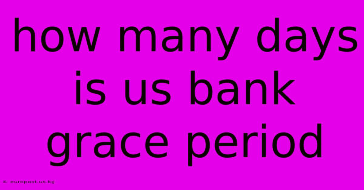 How Many Days Is Us Bank Grace Period