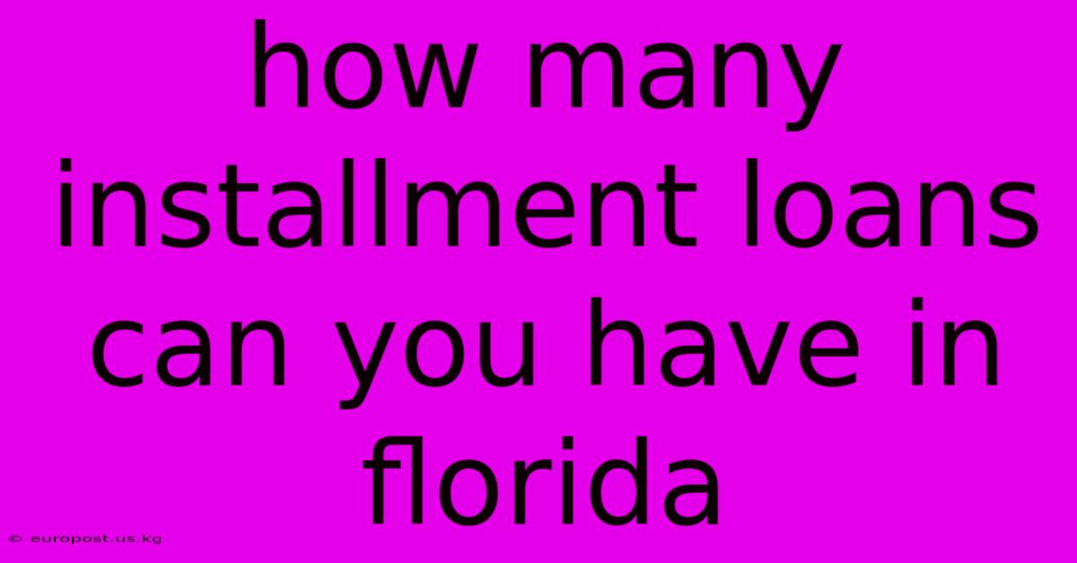 How Many Installment Loans Can You Have In Florida