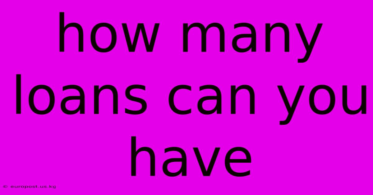 How Many Loans Can You Have