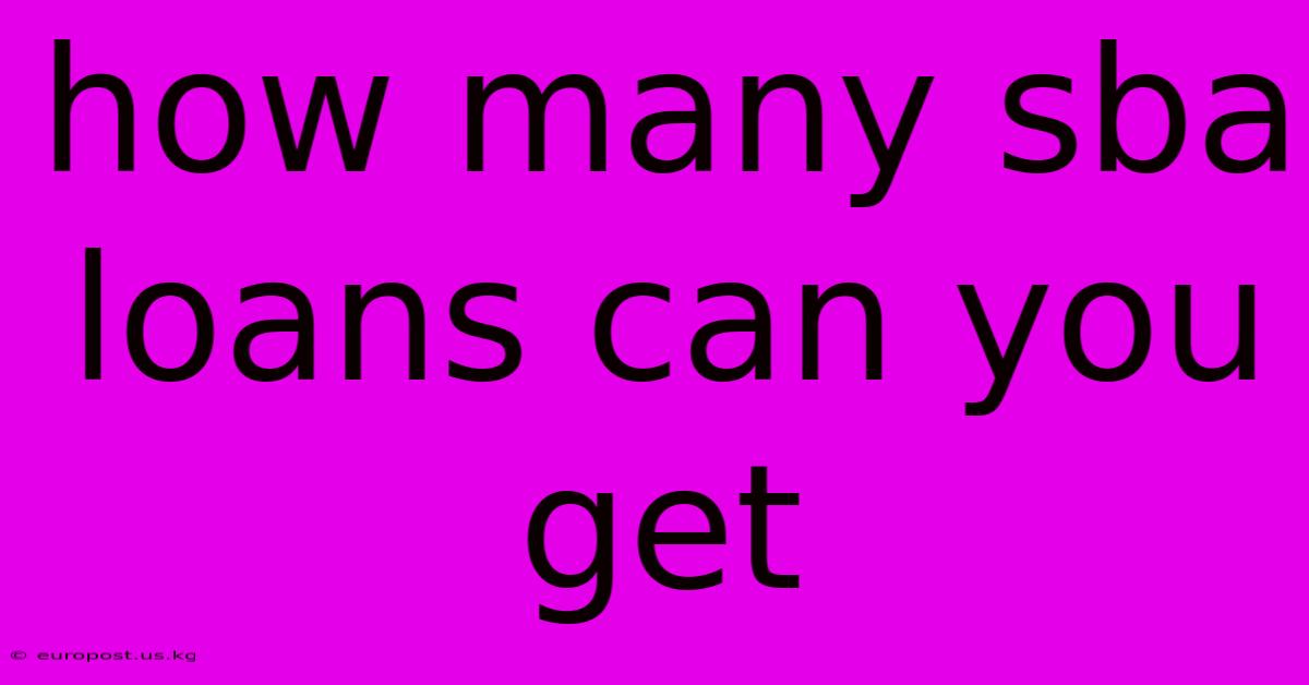 How Many Sba Loans Can You Get