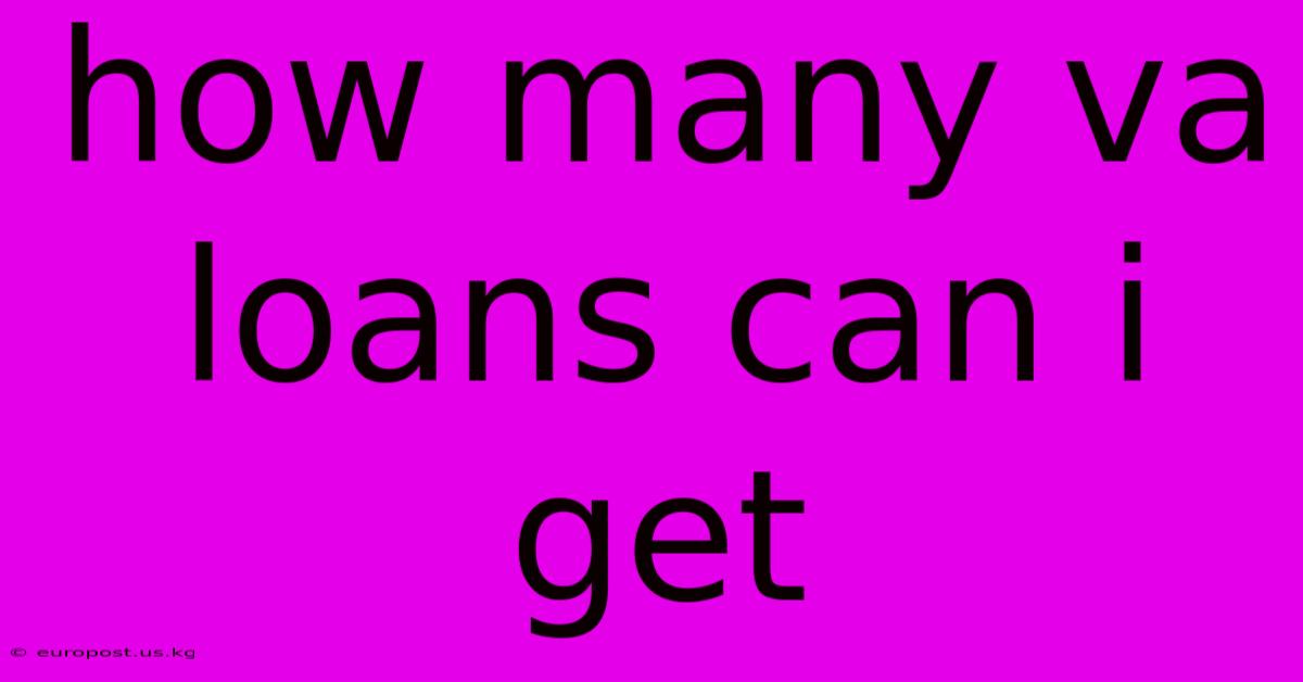 How Many Va Loans Can I Get