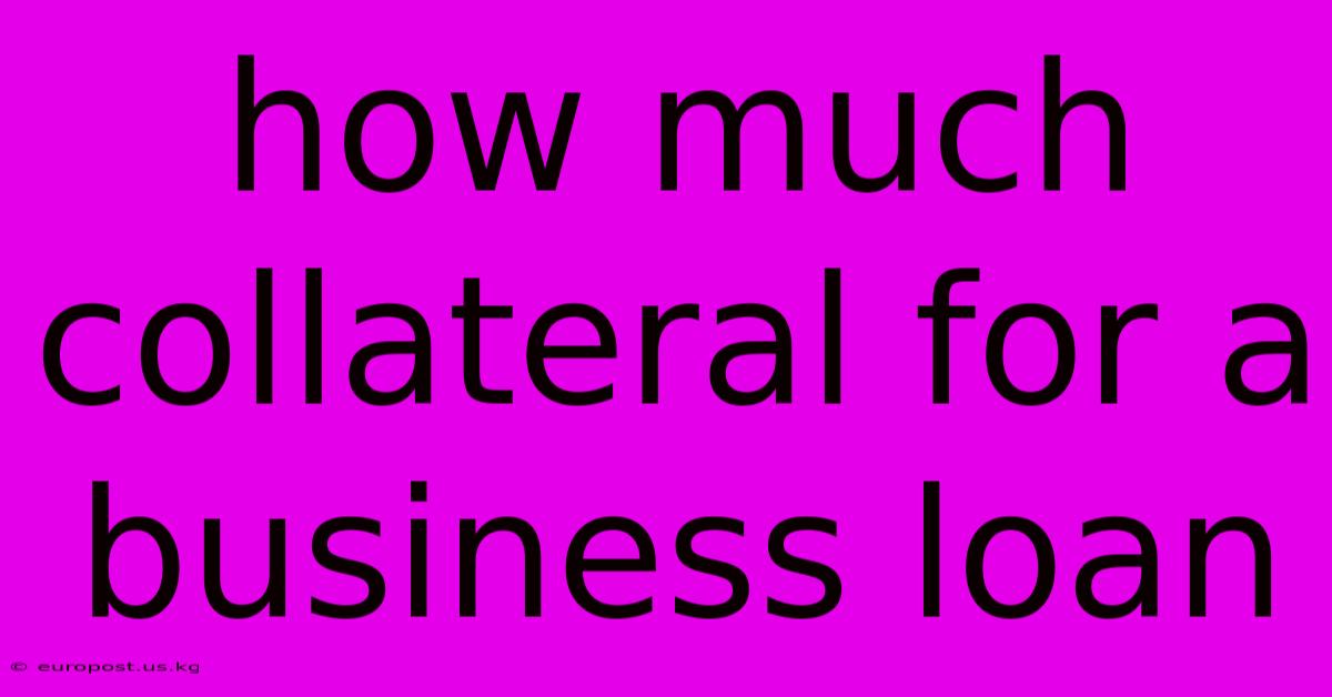 How Much Collateral For A Business Loan