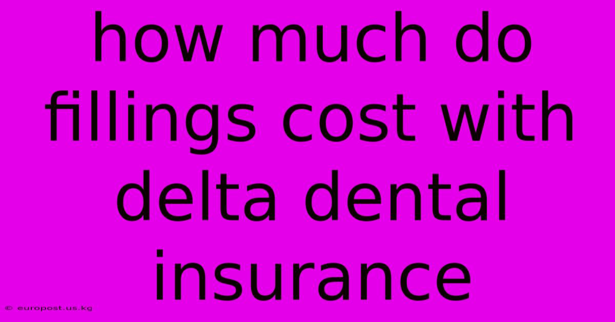 How Much Do Fillings Cost With Delta Dental Insurance