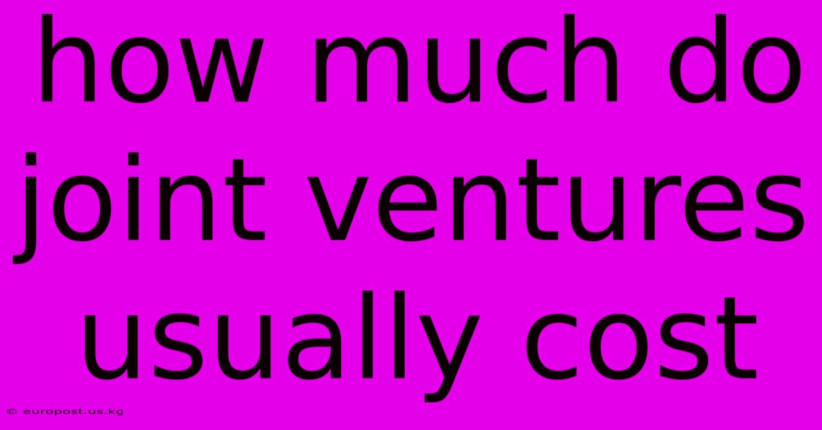 How Much Do Joint Ventures Usually Cost