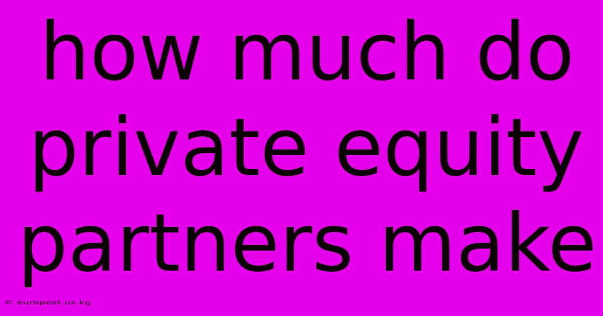 How Much Do Private Equity Partners Make