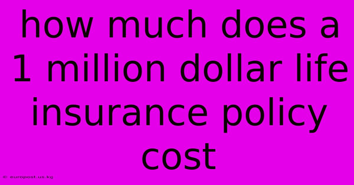 How Much Does A 1 Million Dollar Life Insurance Policy Cost