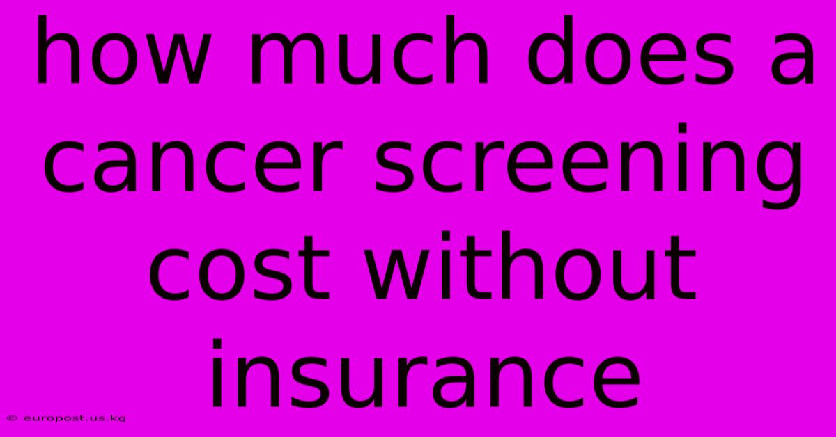 How Much Does A Cancer Screening Cost Without Insurance