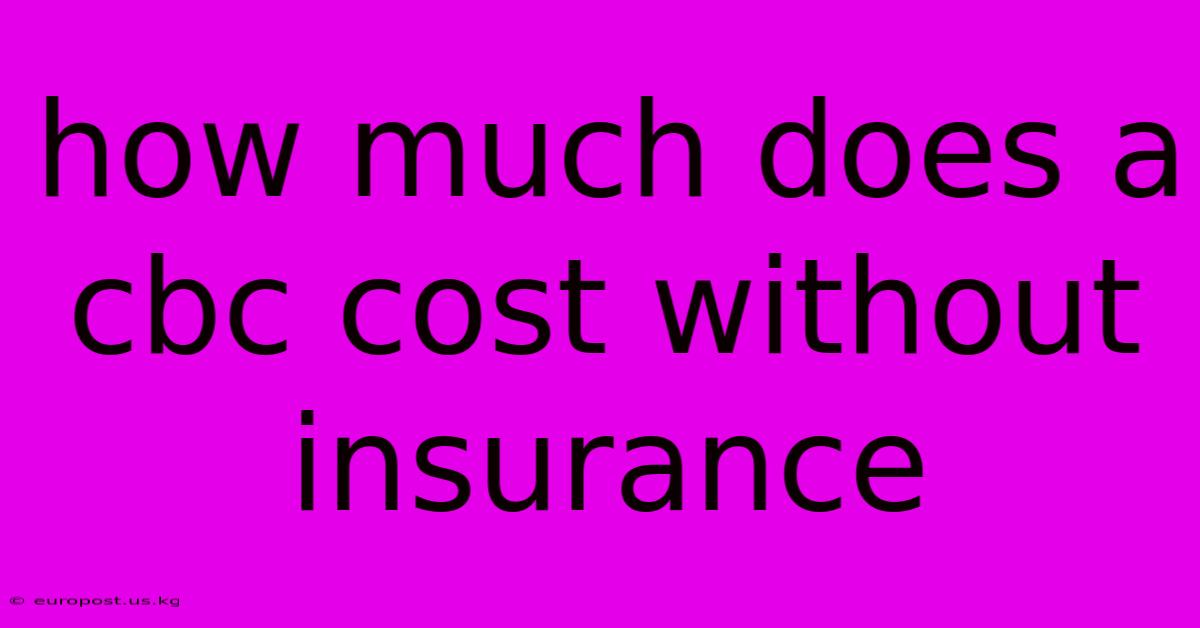 How Much Does A Cbc Cost Without Insurance