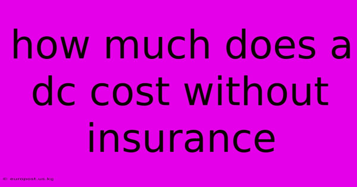 How Much Does A Dc Cost Without Insurance