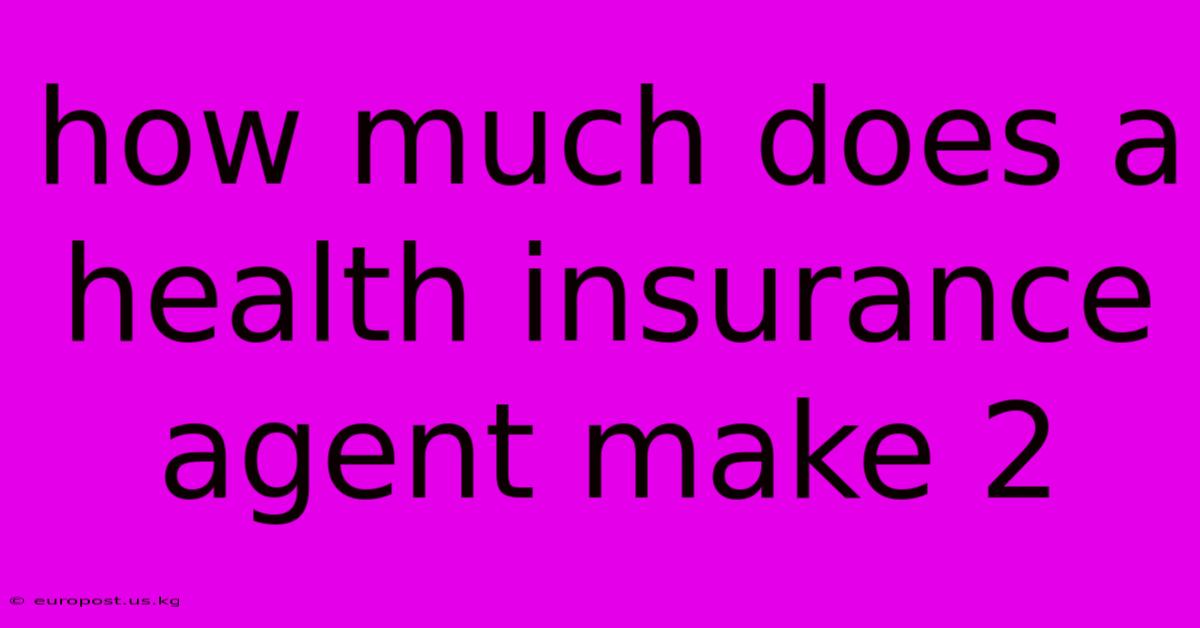 How Much Does A Health Insurance Agent Make 2