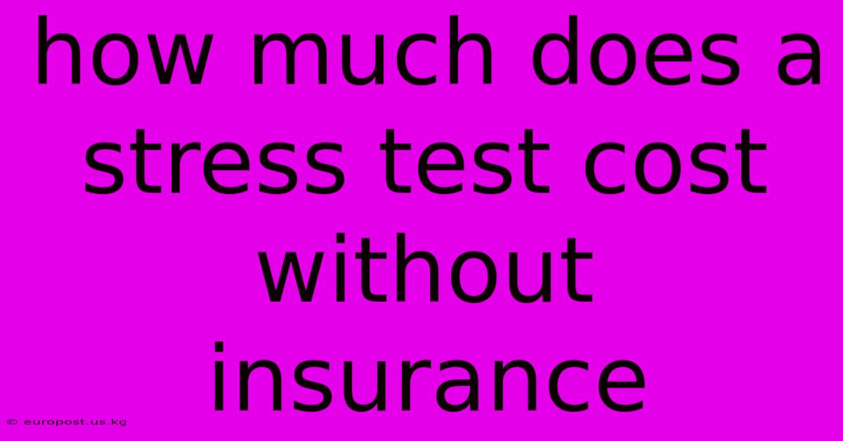 How Much Does A Stress Test Cost Without Insurance