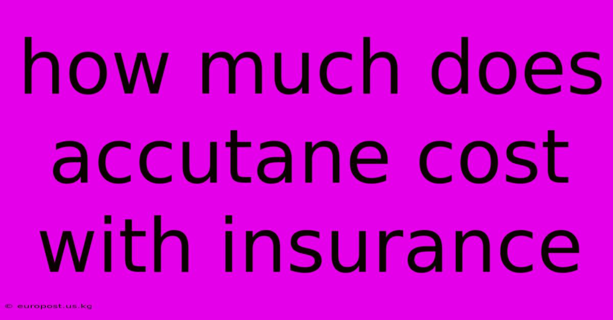 How Much Does Accutane Cost With Insurance