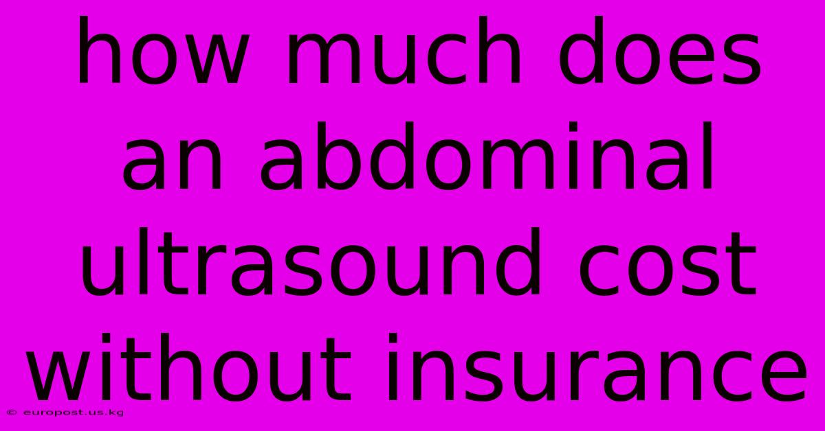 How Much Does An Abdominal Ultrasound Cost Without Insurance