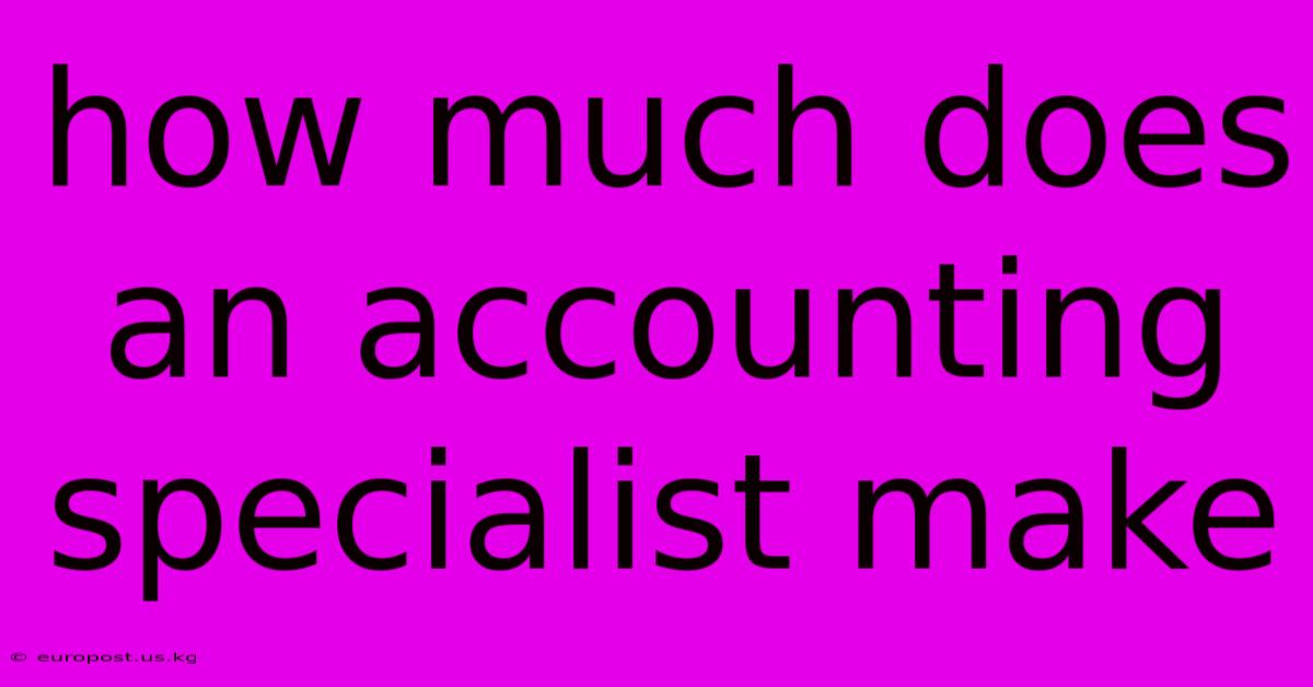 How Much Does An Accounting Specialist Make