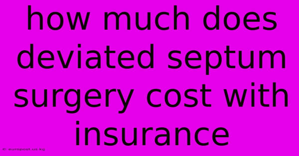 How Much Does Deviated Septum Surgery Cost With Insurance