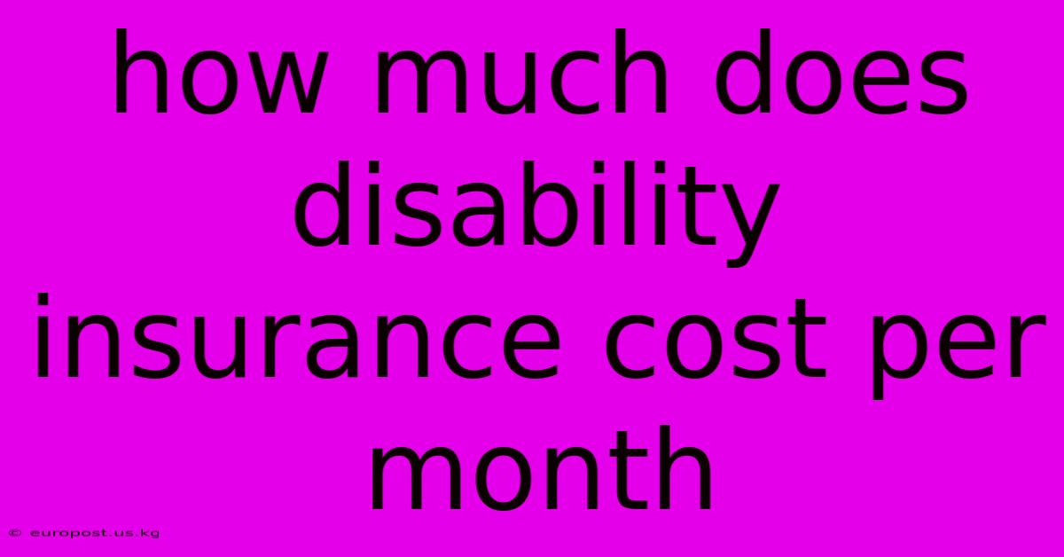 How Much Does Disability Insurance Cost Per Month