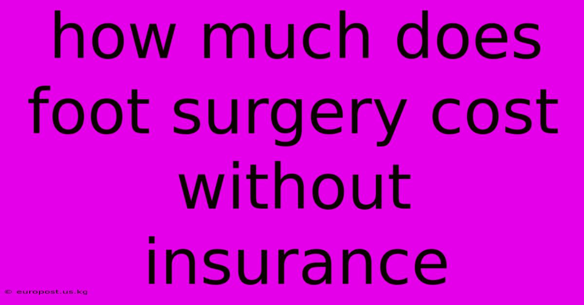 How Much Does Foot Surgery Cost Without Insurance