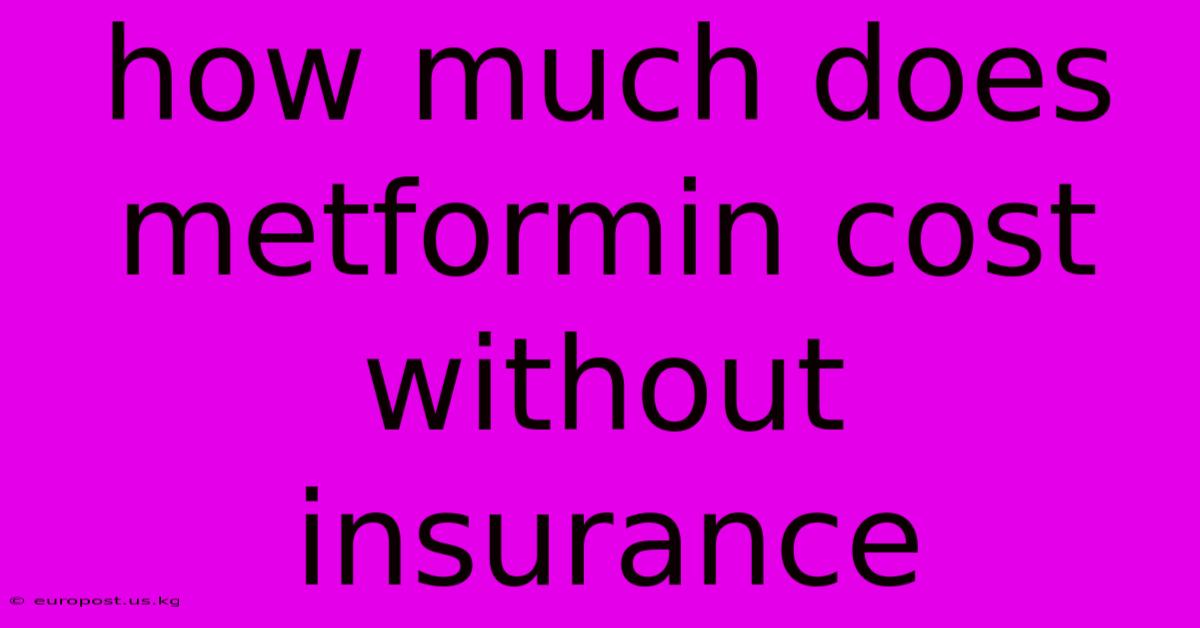 How Much Does Metformin Cost Without Insurance