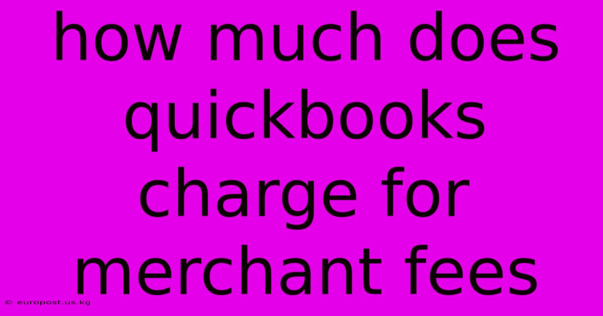 How Much Does Quickbooks Charge For Merchant Fees