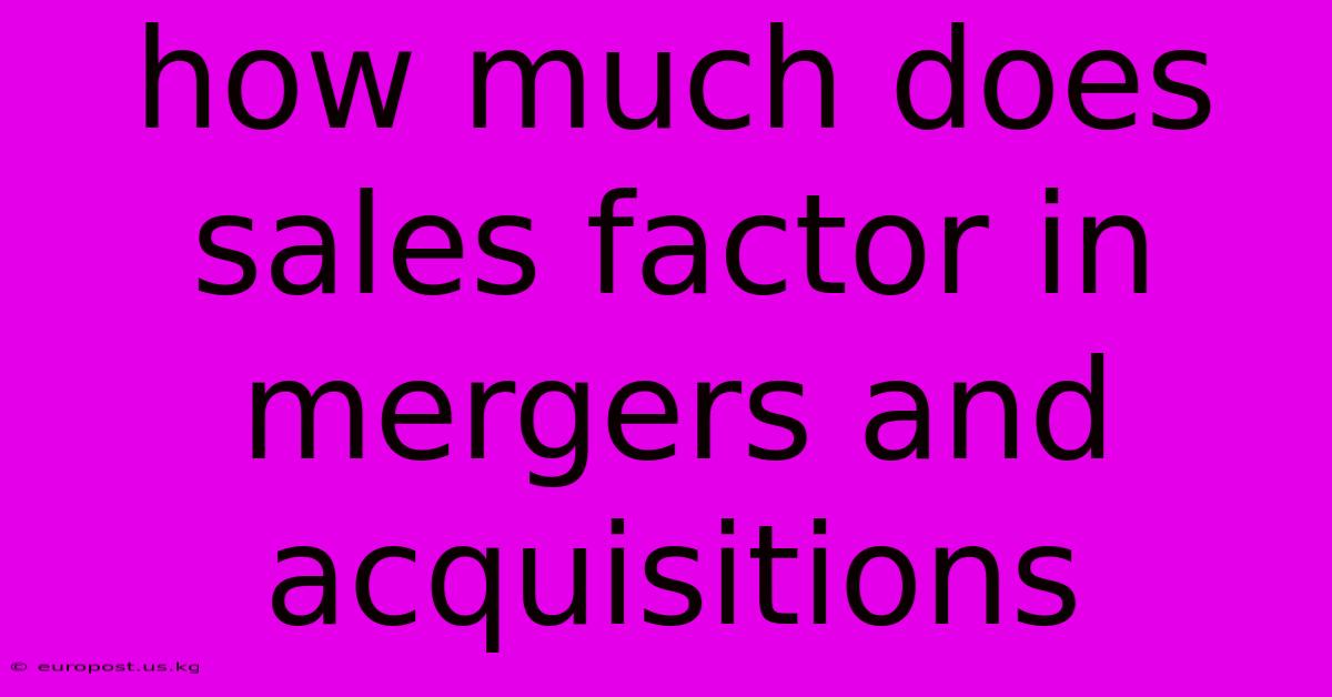 How Much Does Sales Factor In Mergers And Acquisitions